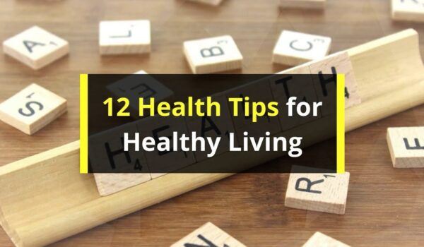 12 Health Tips for Healthy Living